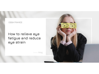 How to relieve eye fatigue and reduce eye strain